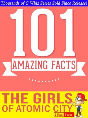 cover image of The Girls of Atomic City--101 Amazing Facts You Didn't Know